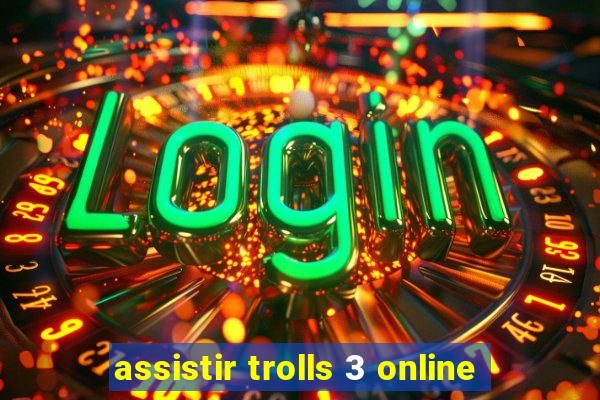 assistir trolls 3 online